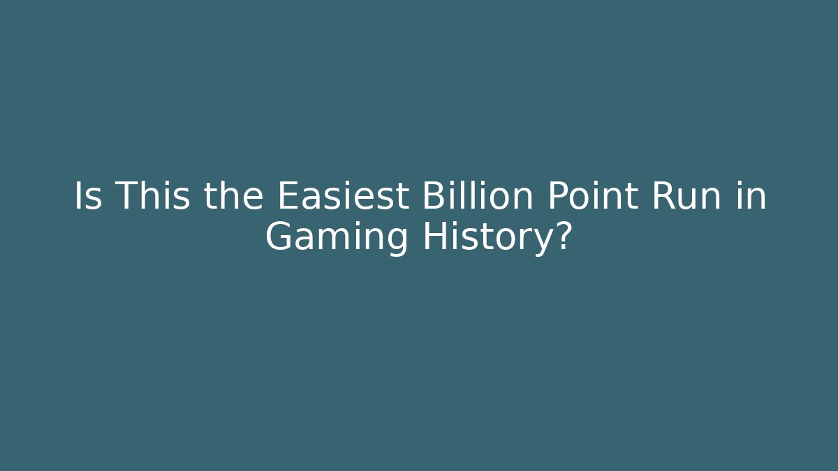 Is This the Easiest Billion Point Run in Gaming History?