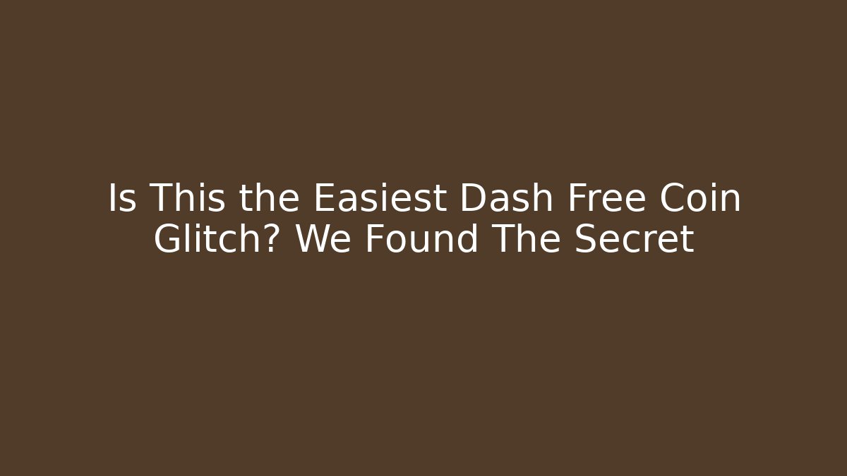Is This the Easiest Dash Free Coin Glitch? We Found The Secret