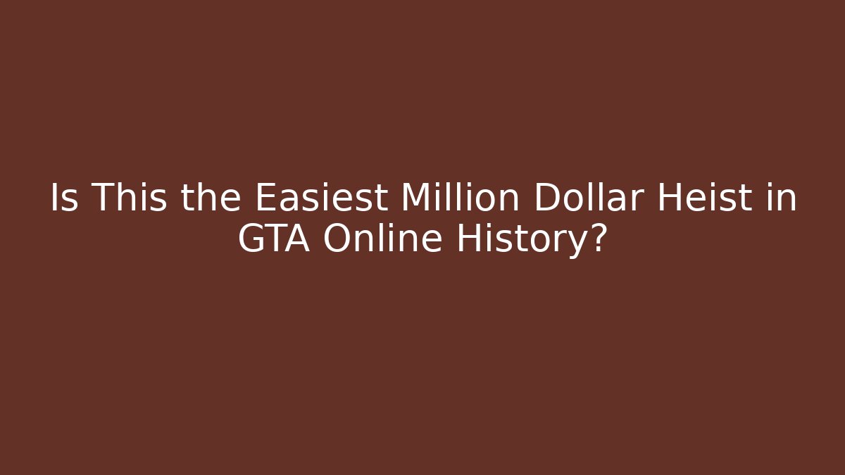 Is This the Easiest Million Dollar Heist in GTA Online History?