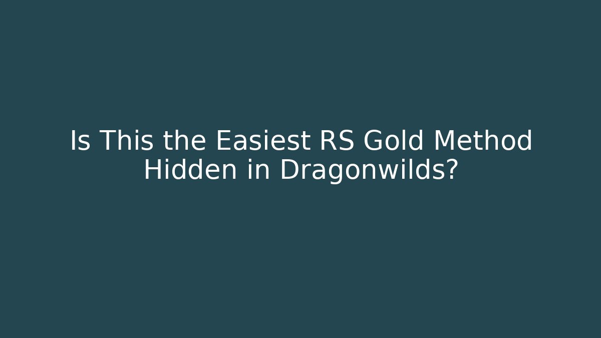 Is This the Easiest RS Gold Method Hidden in Dragonwilds?
