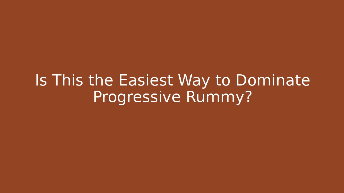 Is This the Easiest Way to Dominate Progressive Rummy?