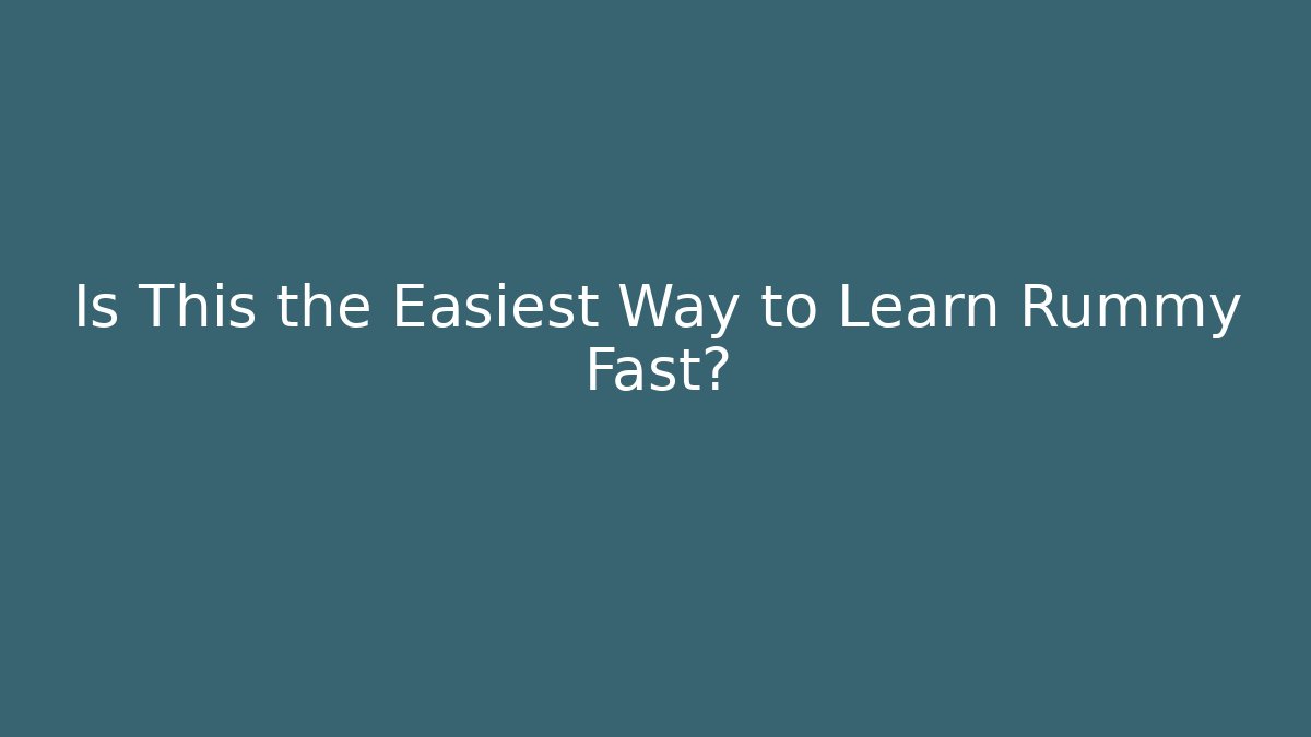 Is This the Easiest Way to Learn Rummy Fast?
