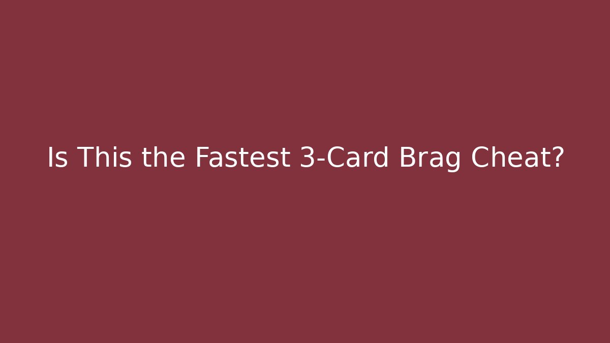 Is This the Fastest 3-Card Brag Cheat?