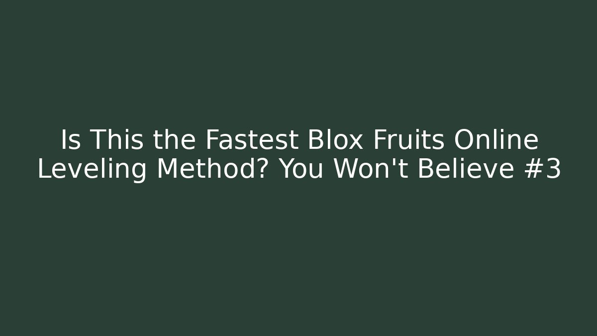 Is This the Fastest Blox Fruits Online Leveling Method? You Won’t Believe #3