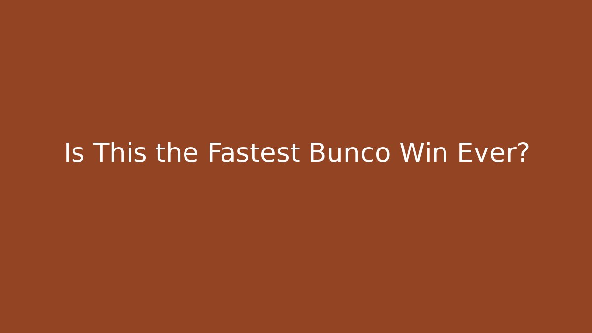 Is This the Fastest Bunco Win Ever?