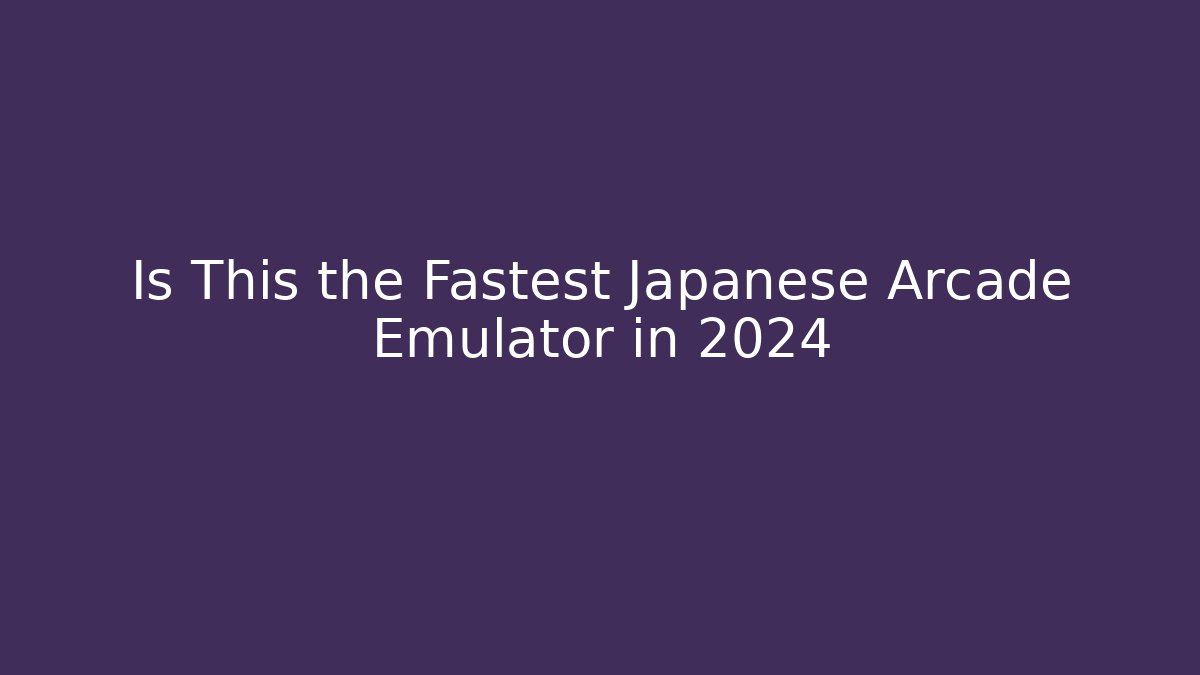 Is This the Fastest Japanese Arcade Emulator in 2024