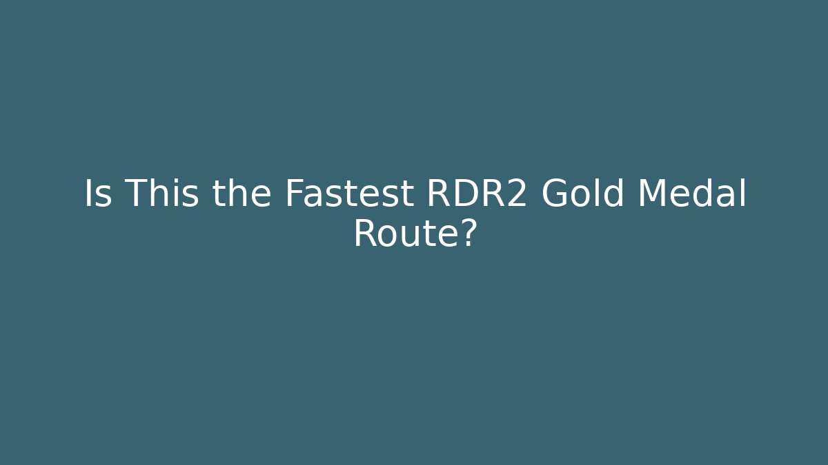 Is This the Fastest RDR2 Gold Medal Route?