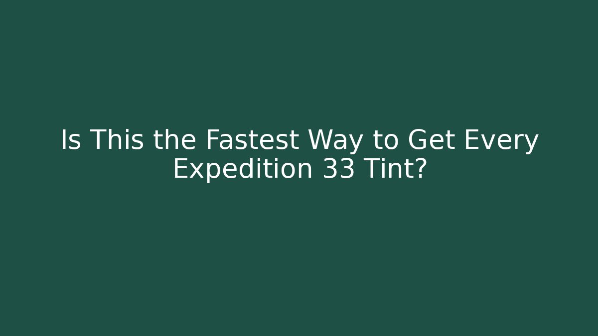 Is This the Fastest Way to Get Every Expedition 33 Tint? - Vintage E-Juice
