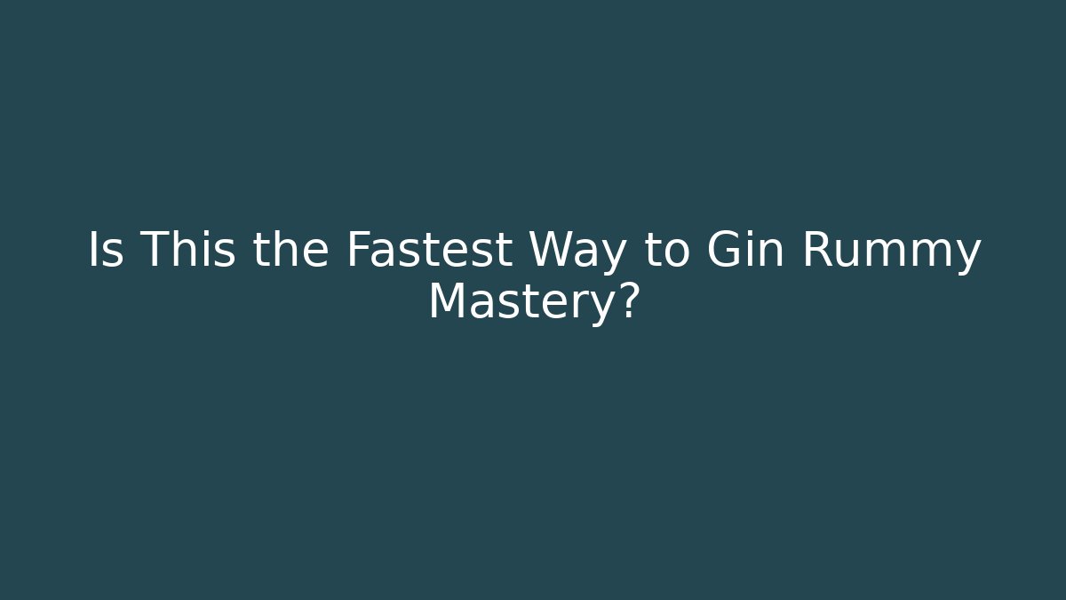 Is This the Fastest Way to Gin Rummy Mastery?