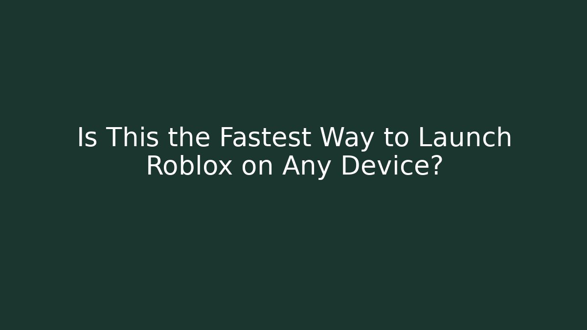 Is This the Fastest Way to Launch Roblox on Any Device?