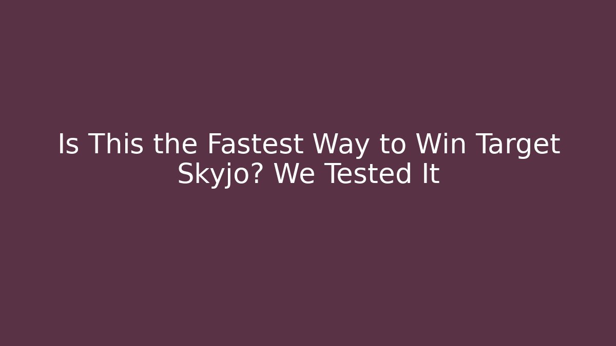 Is This the Fastest Way to Win Target Skyjo? We Tested It