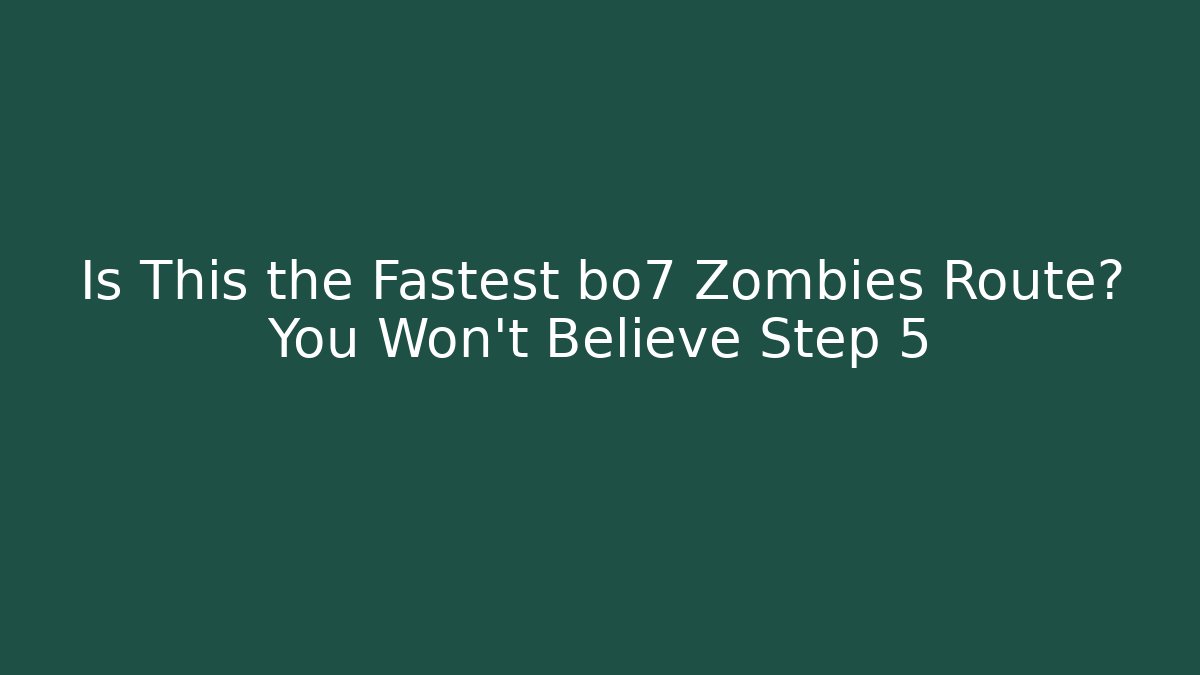 Is This the Fastest bo7 Zombies Route? You Won't Believe Step 5