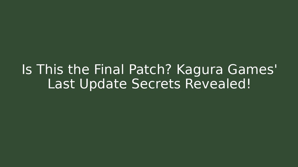 Is This the Final Patch? Kagura Games’ Last Update Secrets Revealed!