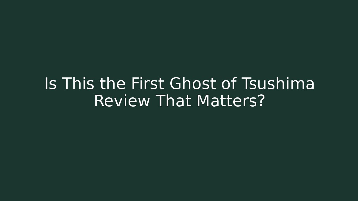 Is This the First Ghost of Tsushima Review That Matters?