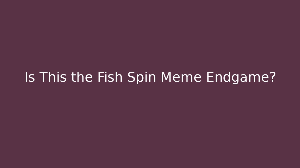 Is This the Fish Spin Meme Endgame? - Vintage E-Juice
