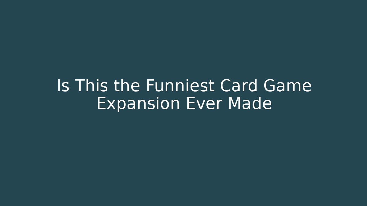 Is This the Funniest Card Game Expansion Ever Made