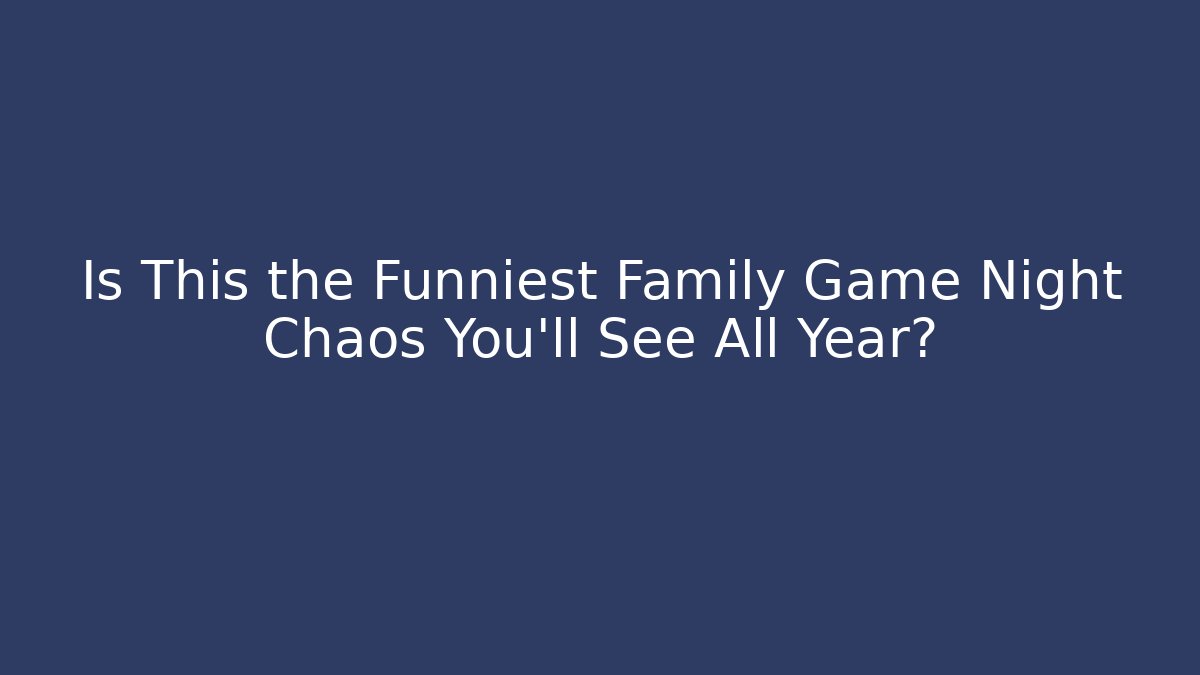 Is This the Funniest Family Game Night Chaos You’ll See All Year?