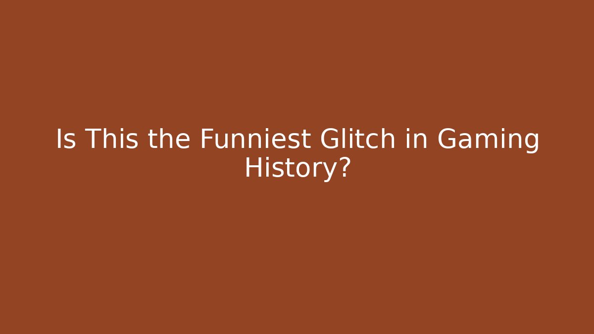 Is This the Funniest Glitch in Gaming History?