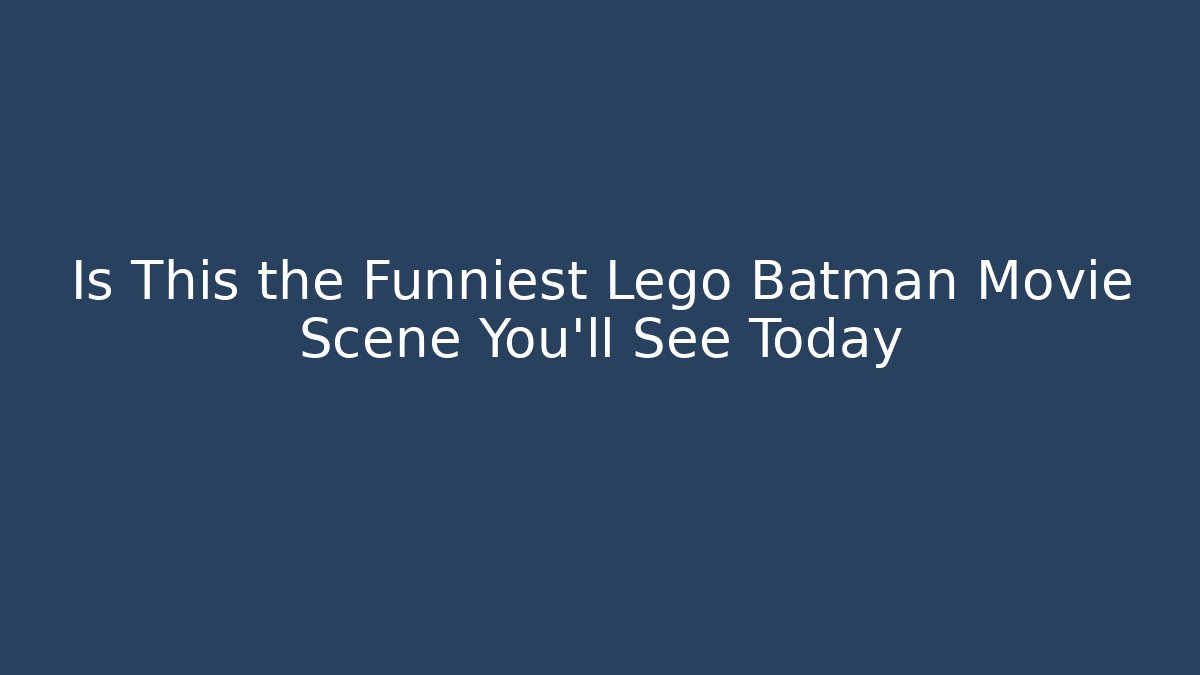 Is This the Funniest Lego Batman Movie Scene You'll See Today