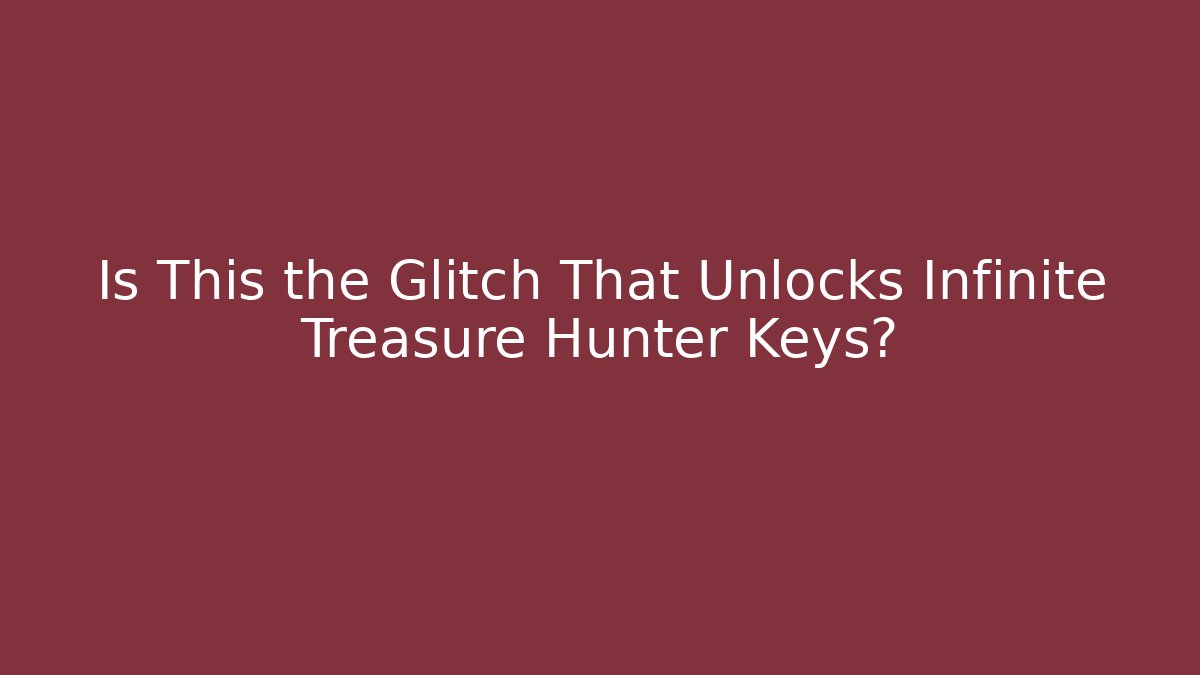 Is This the Glitch That Unlocks Infinite Treasure Hunter Keys?