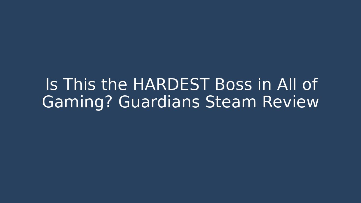 Is This the HARDEST Boss in All of Gaming? Guardians Steam Review