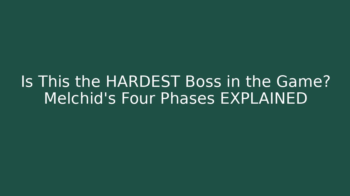Is This the HARDEST Boss in the Game? Melchid's Four Phases EXPLAINED