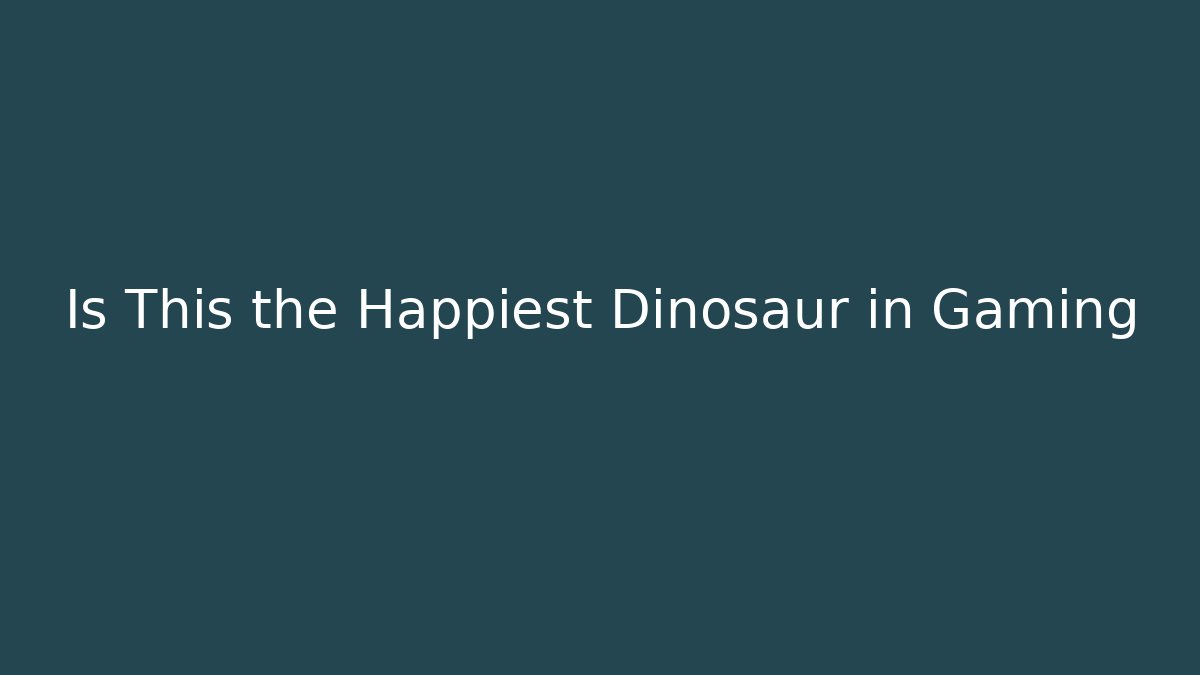 Is This the Happiest Dinosaur in Gaming - Vintage E-Juice