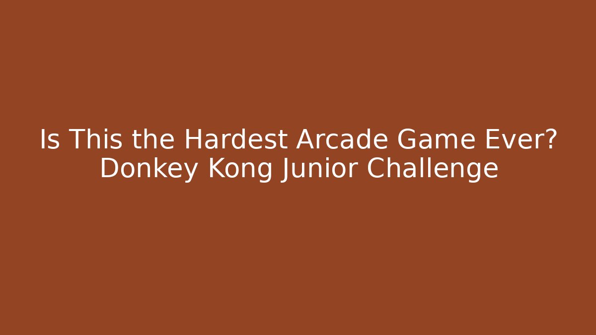Is This the Hardest Arcade Game Ever? Donkey Kong Junior Challenge