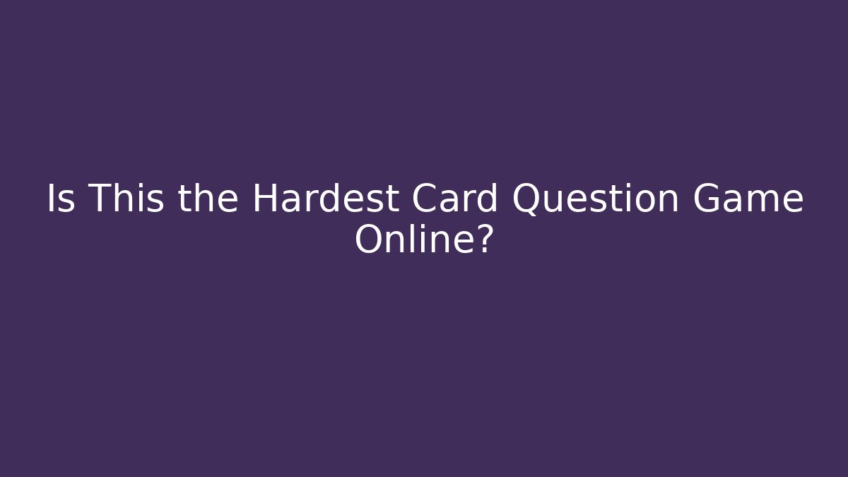 Is This the Hardest Card Question Game Online?