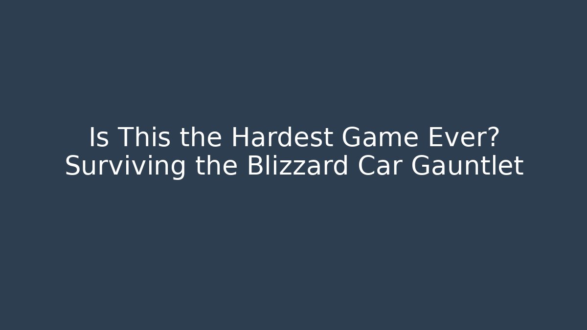Is This the Hardest Game Ever? Surviving the Blizzard Car Gauntlet