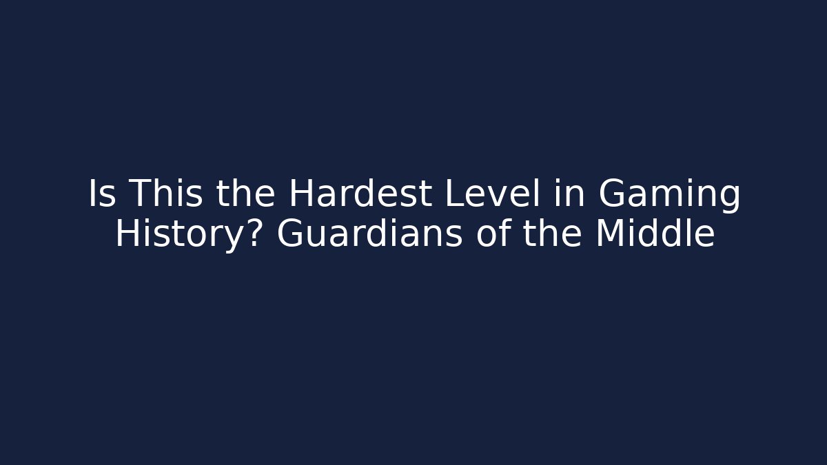 Is This the Hardest Level in Gaming History? Guardians of the Middle