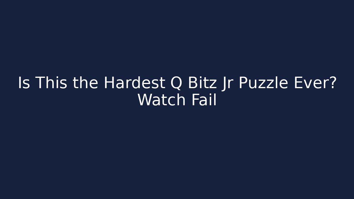 Is This the Hardest Q Bitz Jr Puzzle Ever? Watch Fail