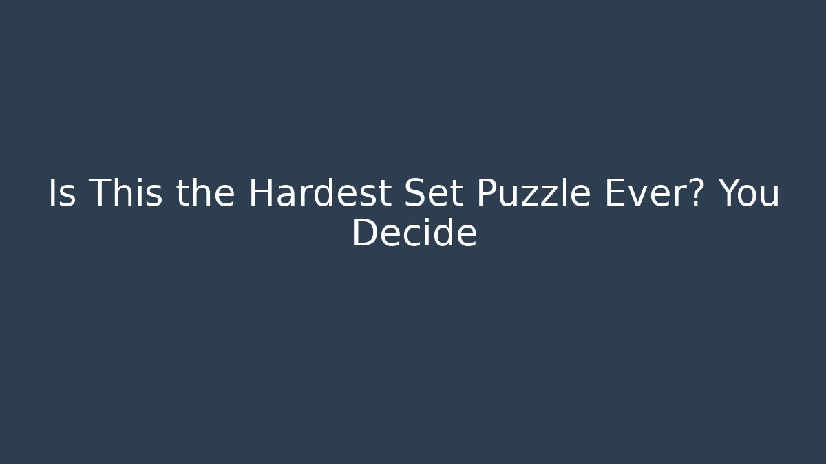 Is This the Hardest Set Puzzle Ever? You Decide - Vintage E-Juice