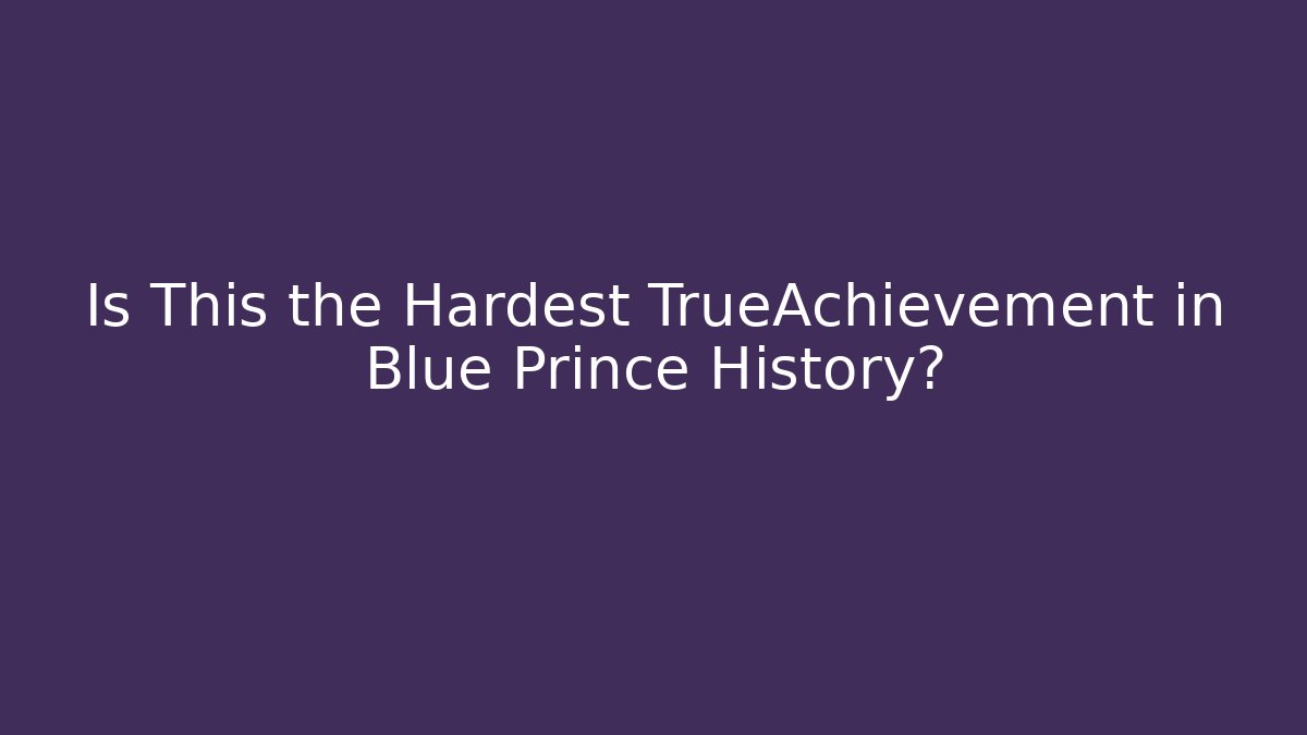 Is This the Hardest TrueAchievement in Blue Prince History?