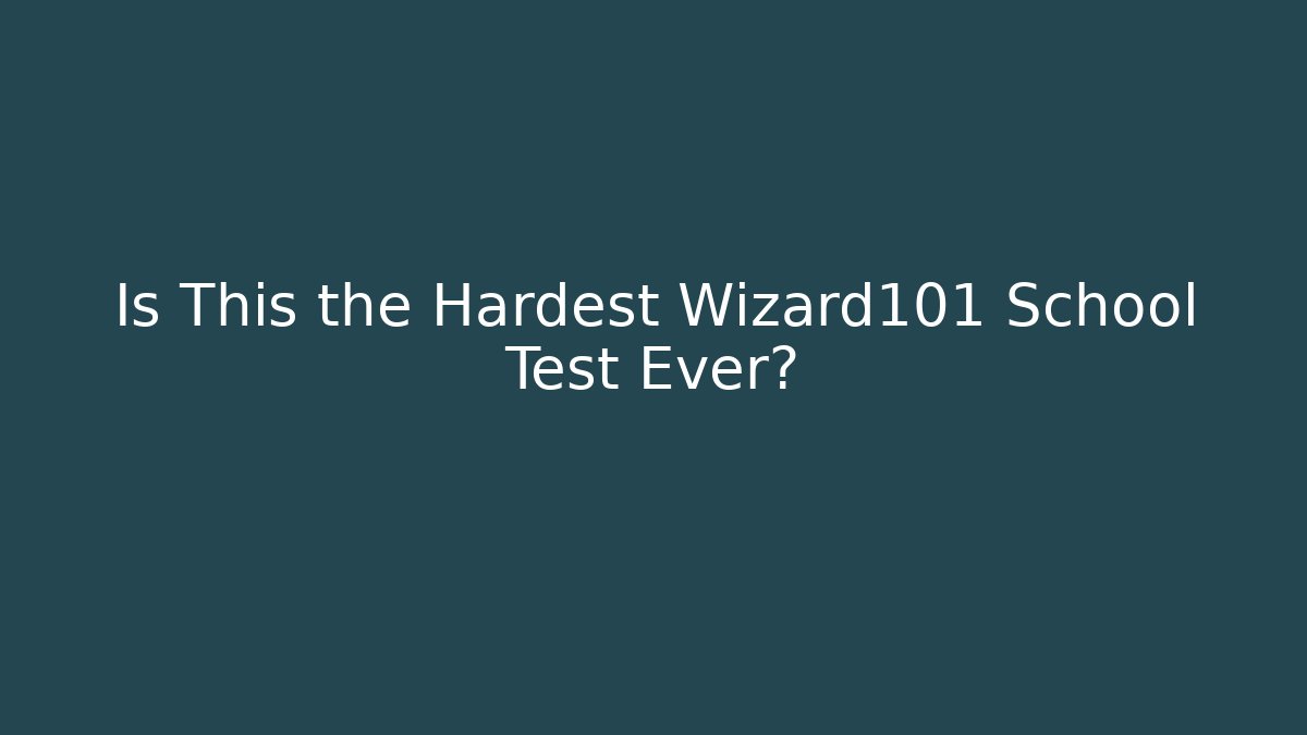 Is This the Hardest Wizard101 School Test Ever?