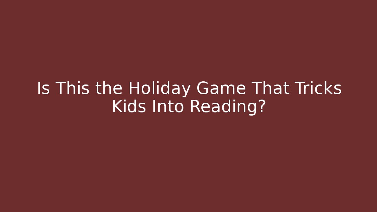 Is This the Holiday Game That Tricks Kids Into Reading?