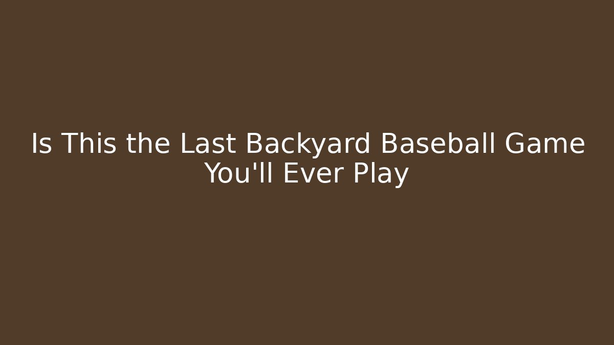 Is This the Last Backyard Baseball Game You'll Ever Play