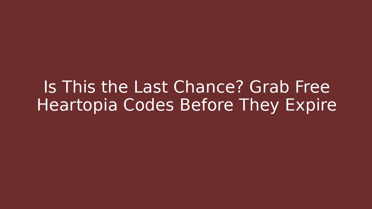 Is This the Last Chance? Grab Free Heartopia Codes Before They Expire