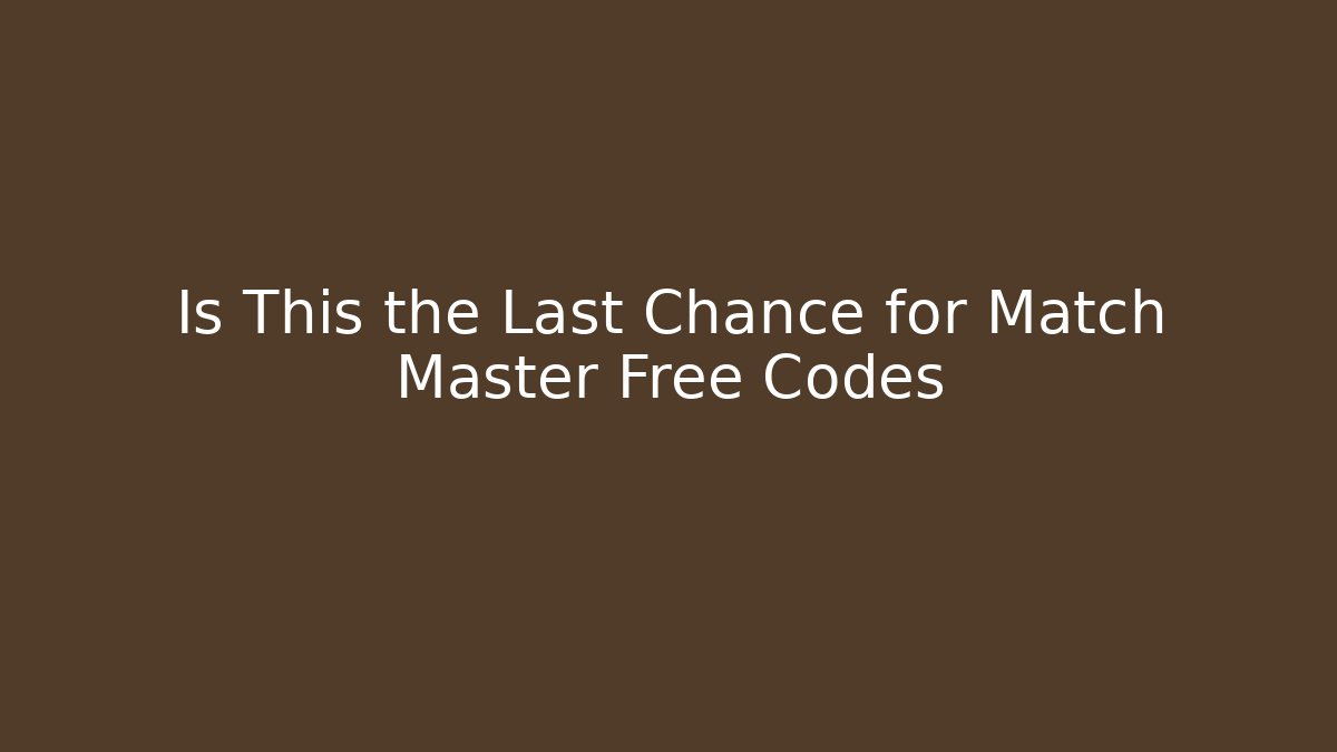 Is This the Last Chance for Match Master Free Codes - Vintage E-Juice