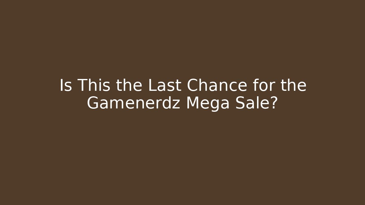 Is This the Last Chance for the Gamenerdz Mega Sale?