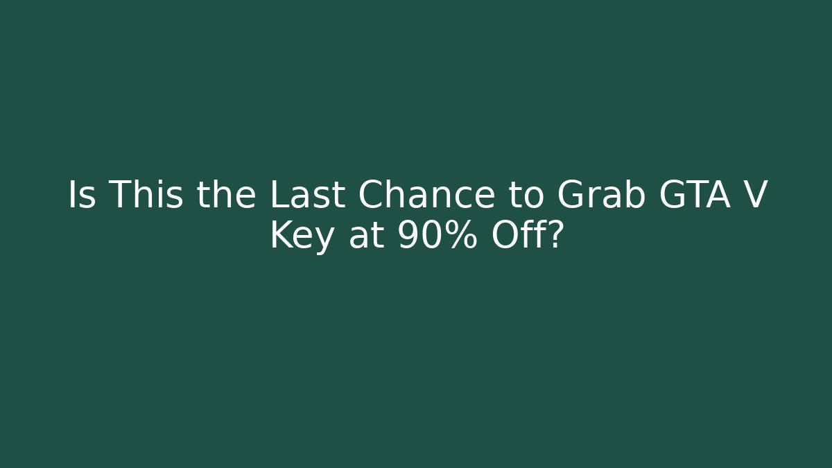 Is This the Last Chance to Grab GTA V Key at 90% Off?