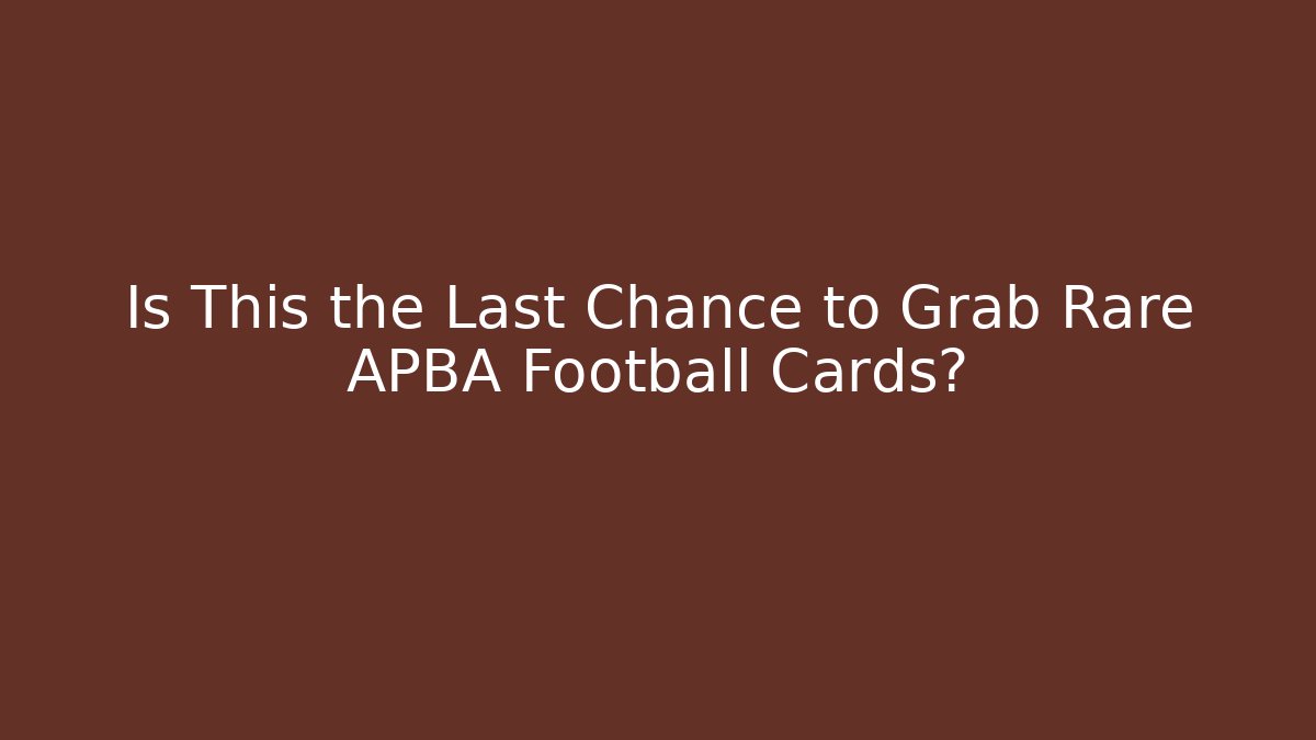 Is This the Last Chance to Grab Rare APBA Football Cards?