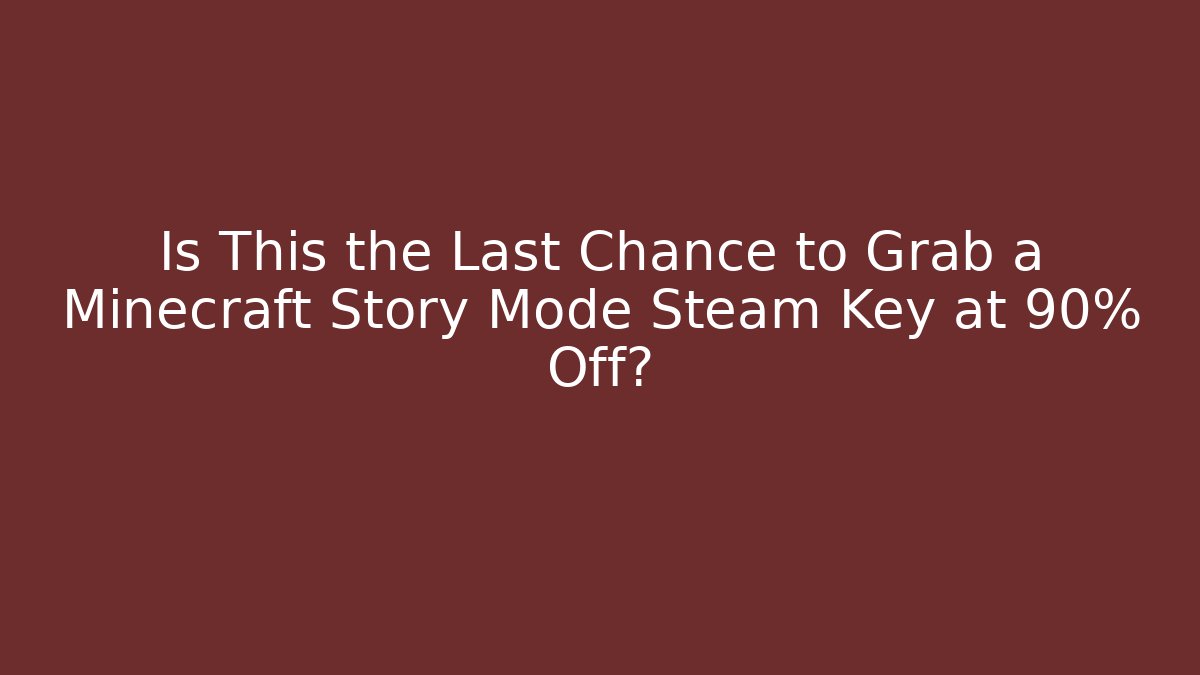 Is This the Last Chance to Grab a Minecraft Story Mode Steam Key at 90% Off?