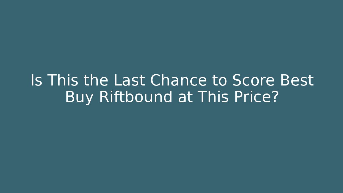 Is This the Last Chance to Score Best Buy Riftbound at This Price?