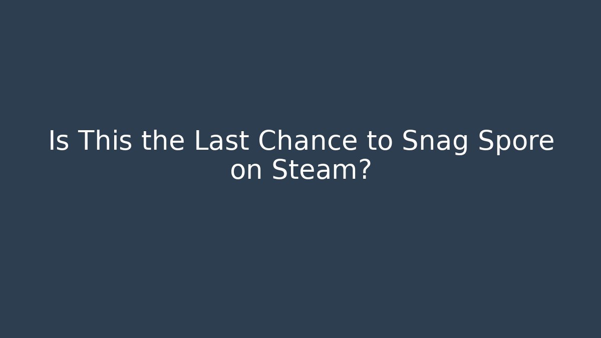 Is This the Last Chance to Snag Spore on Steam?