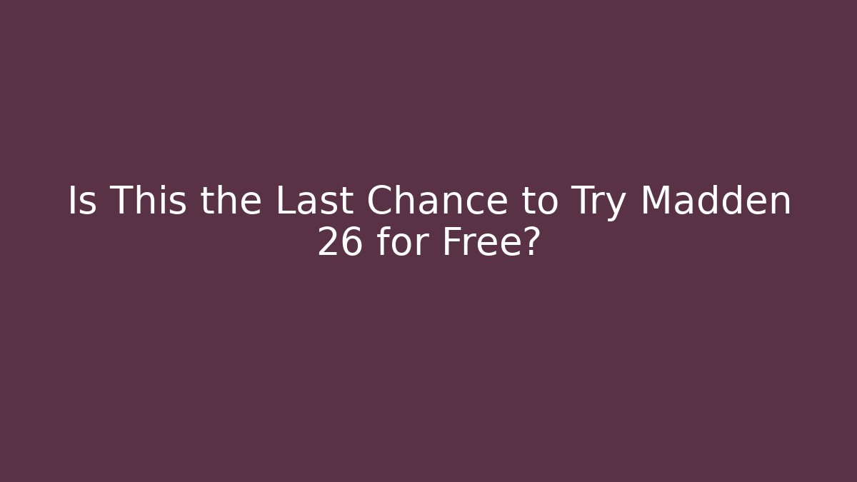 Is This the Last Chance to Try Madden 26 for Free?