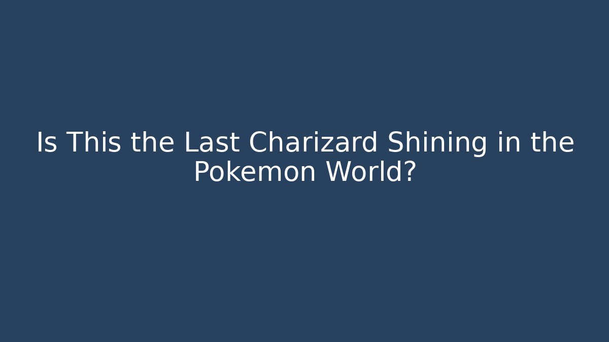 Is This the Last Charizard Shining in the Pokémon World?