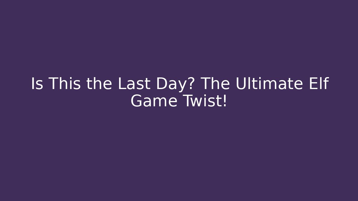 Is This the Last Day? The Ultimate Elf Game Twist! - Vintage E-Juice
