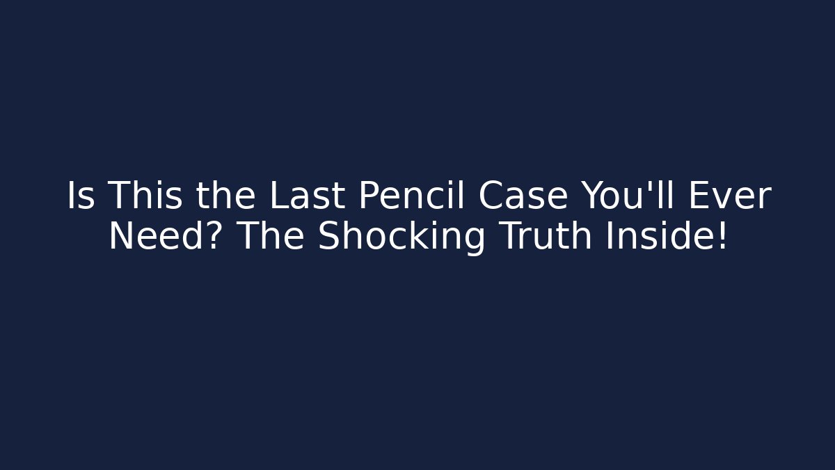 Is This the Last Pencil Case You'll Ever Need? The Shocking Truth Inside!