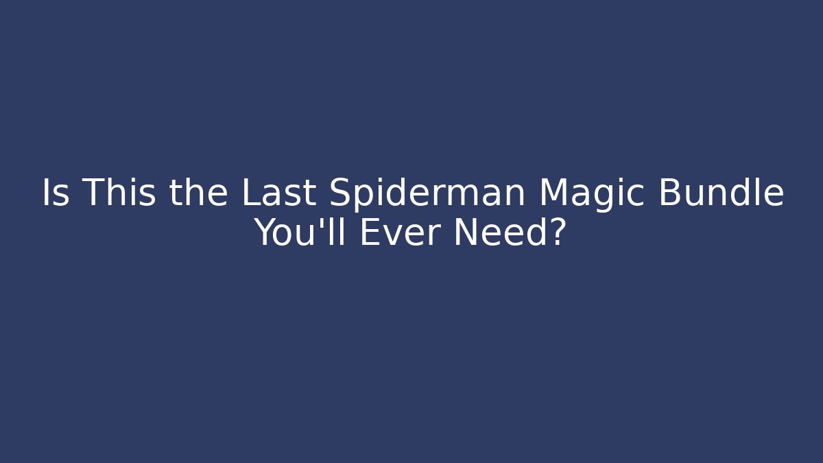 Is This the Last Spiderman Magic Bundle You'll Ever Need? - Vintage E-Juice